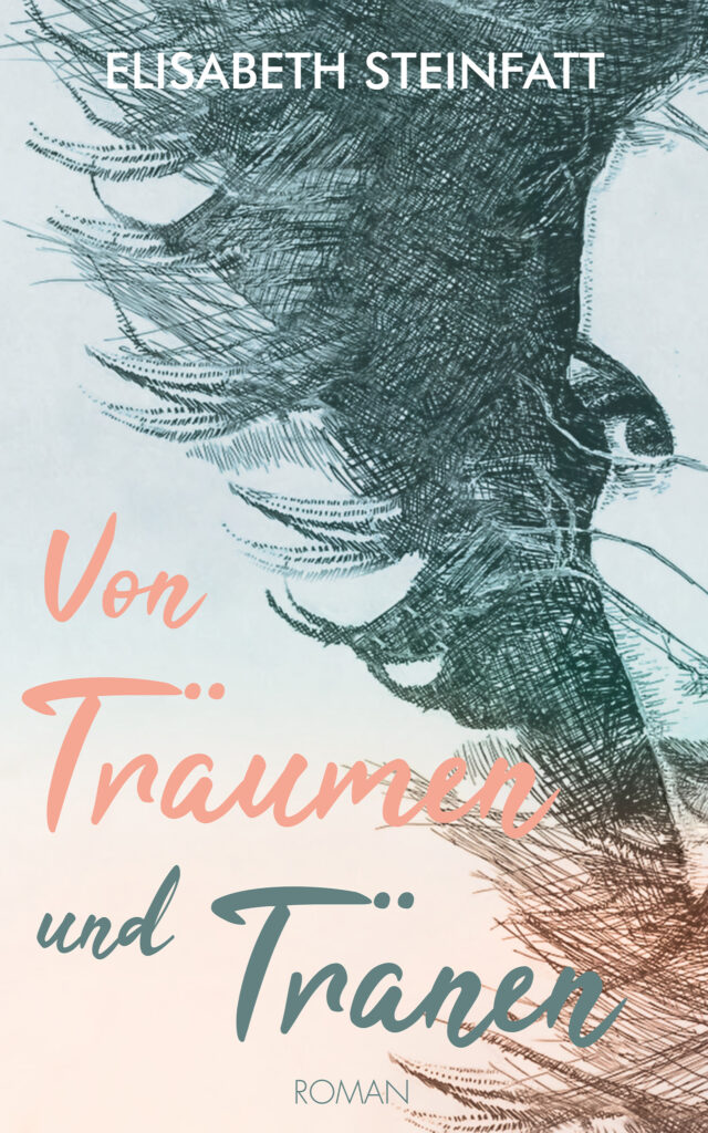 Buchcover: Von Träumen und Tränen von Elisabeth Steinfatt